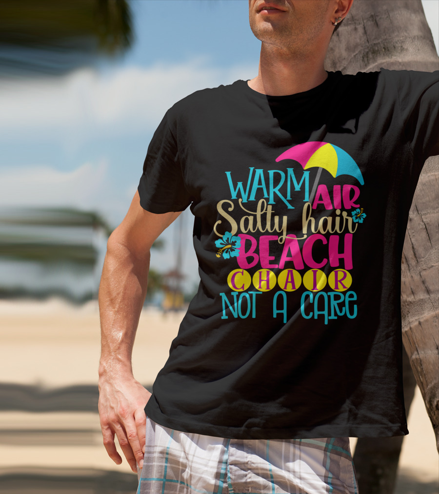 Warm Air Salty Hair Beach Chair Not A Care Summer Kids Mom59 T-Shirt