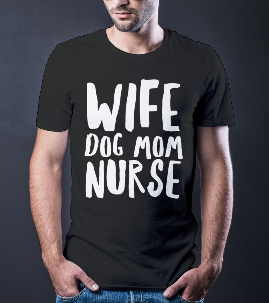 Wife Dog Mom Nurse Dog Sympathy Dog Mom T-Shirt