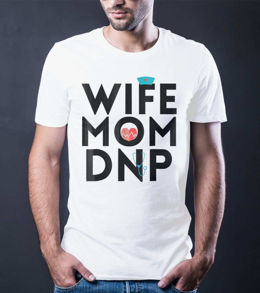 Wife Mom DNP Nurse Practitioner Heartbeat Graduation T-Shirt