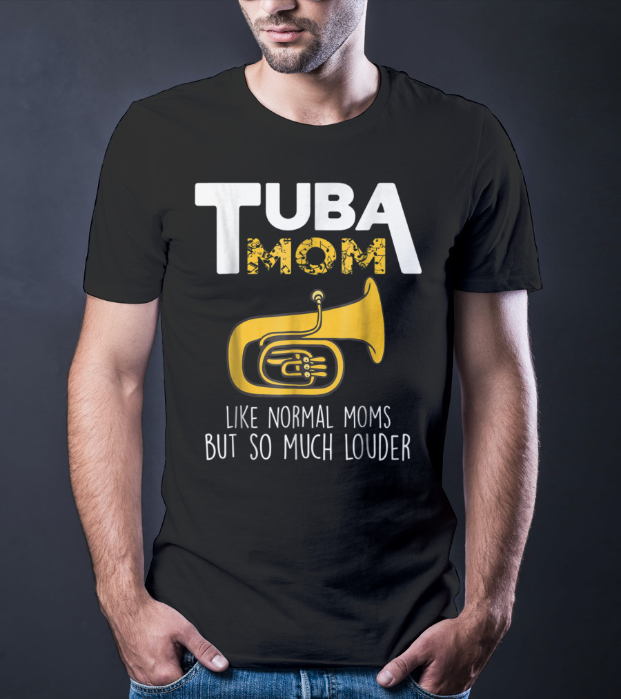 Tuba Mom Like Normal Moms But So Much Louder Funny Marching Band Tees88 T-Shirt