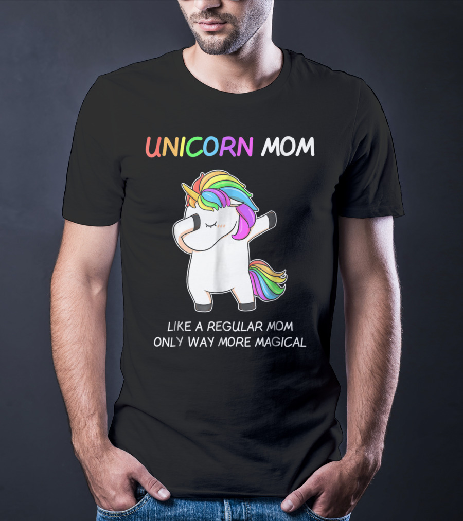UNICORN MOM Like A Regular Mom Only Way More Magical Rainbow Dabbing Unicorn T-Shirt