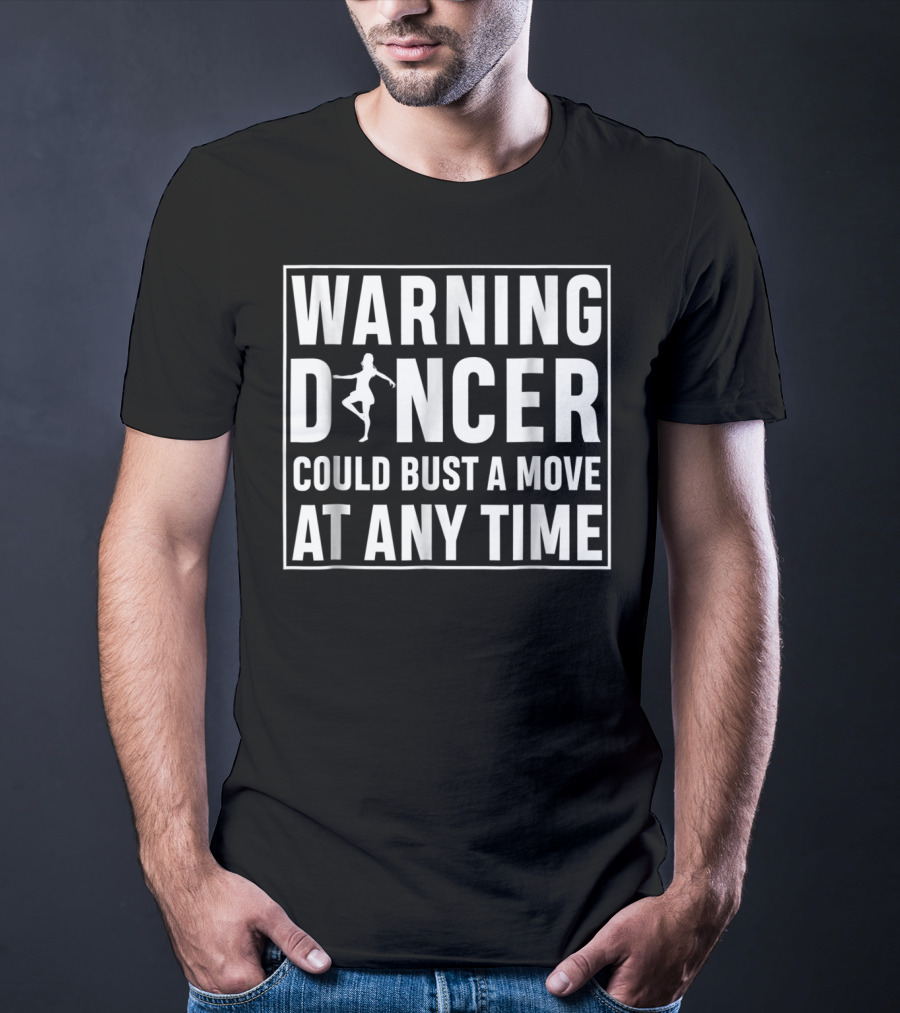 Warning Dancer Could Bust A Move At Any Time T-Shirt