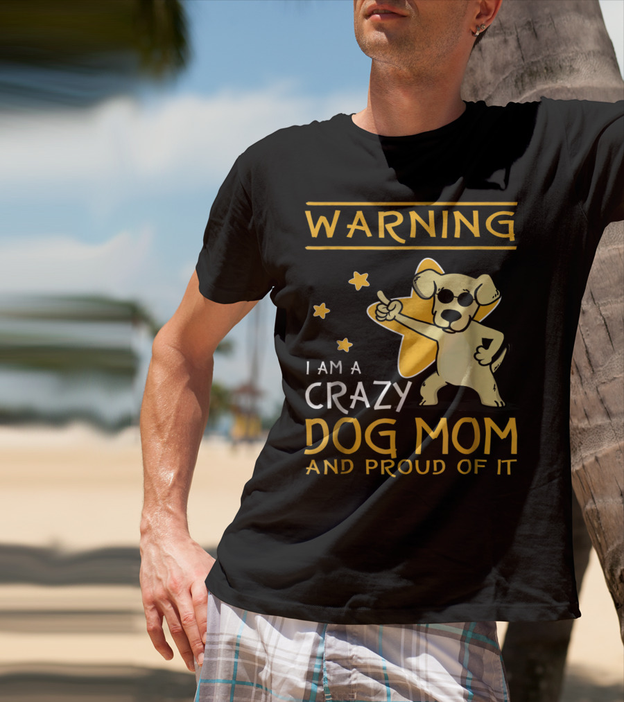Warning I Am A Crazy Dog Mom And Proud Of It With Playful Cartoon Dog And Stars T-Shirt