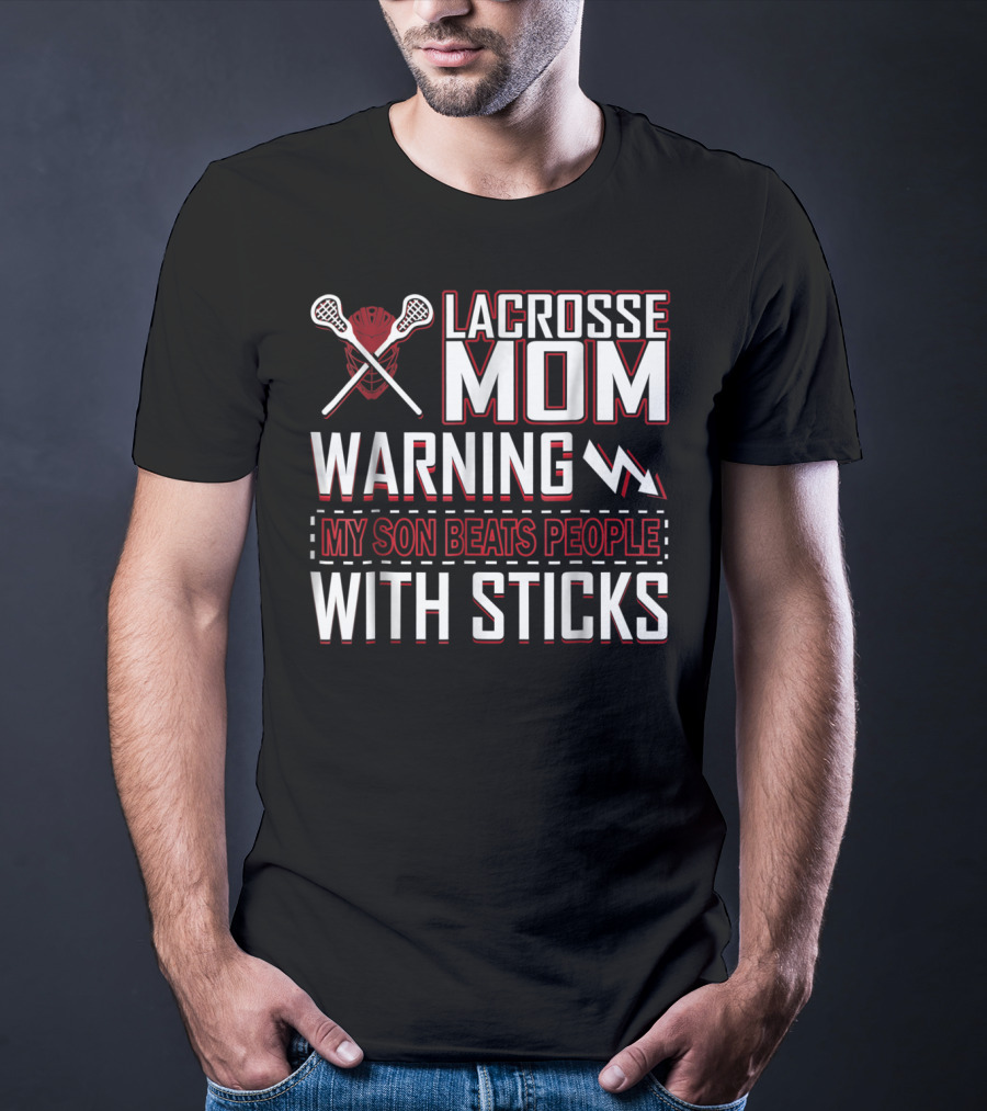Lacrosse Mom Warning My Son Beats People With Sticks T-Shirt