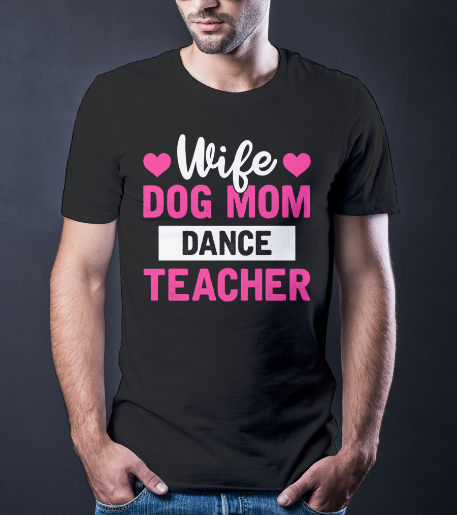 Wife Dog Mom Dance Teacher Heart T-Shirt