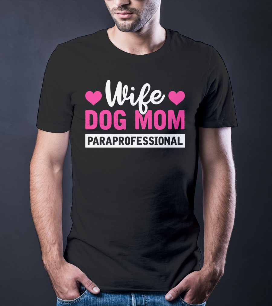 Wife Dog Mom Paraprofessional Mother Life Hearts T-Shirt
