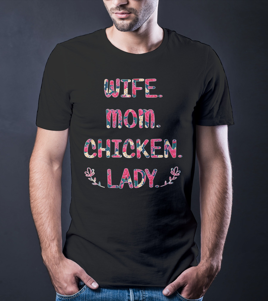 WIFE MOM CHICKEN LADY Floral Pattern Fun T-Shirt