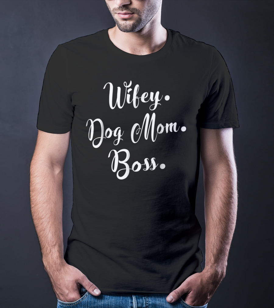 Wifey Dog Mom Boss For Hard Working Mommy T-Shirt