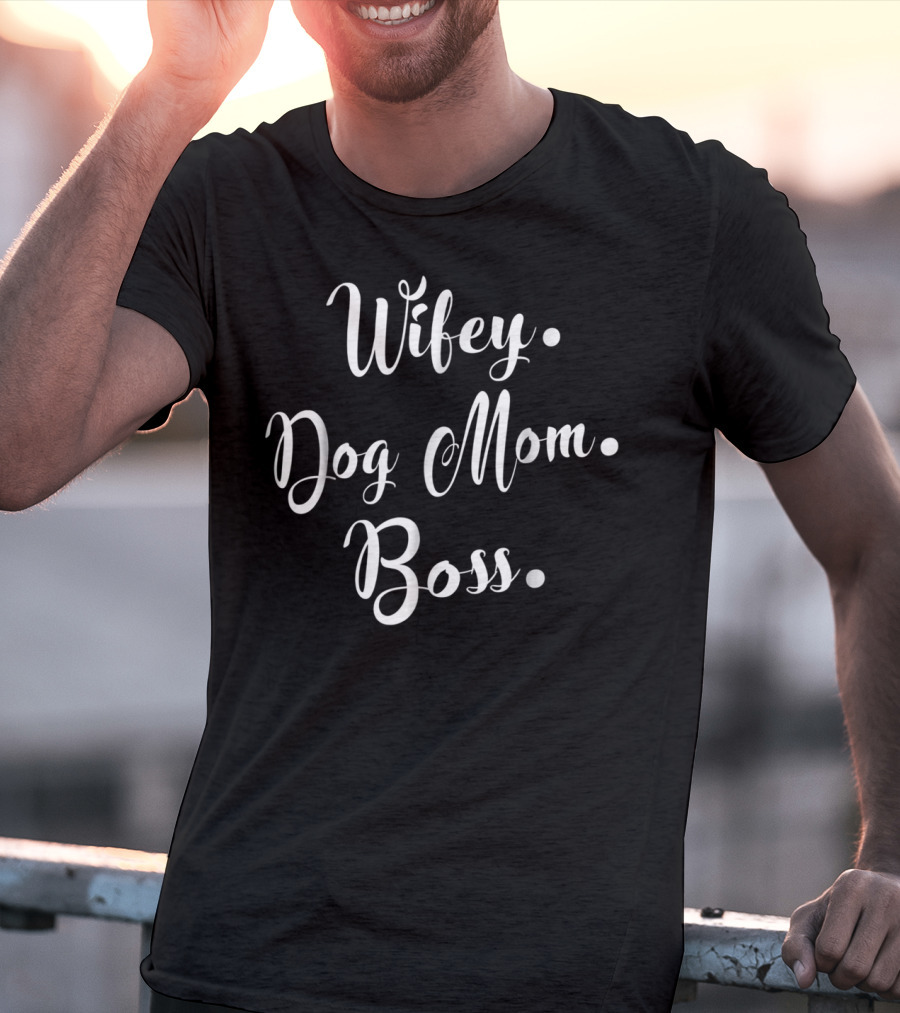 Wifey Dog Mom Boss For Hard Working Mommy T-Shirt