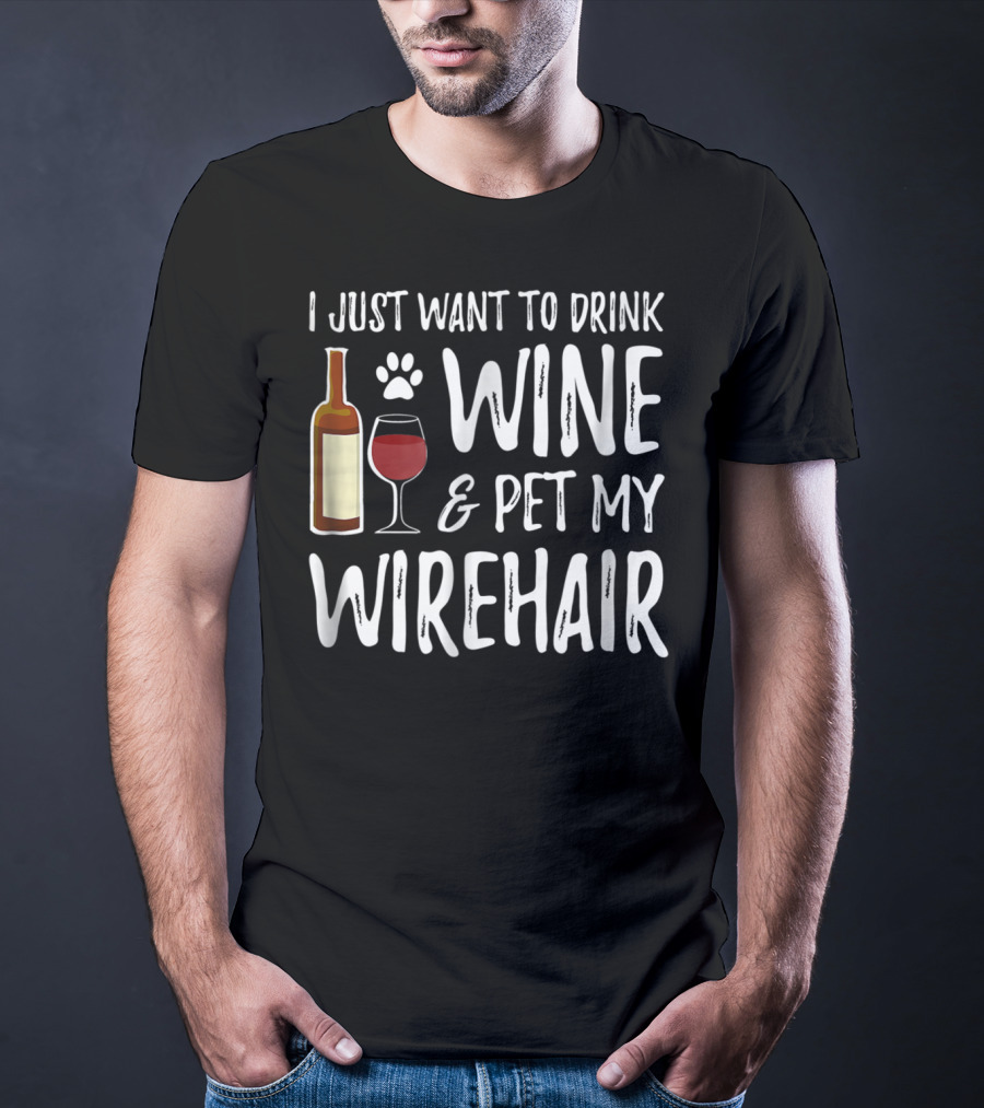 I Just Want To Drink Wine And Pet My Wirehair Cat Mom Or Cat Dad T-Shirt