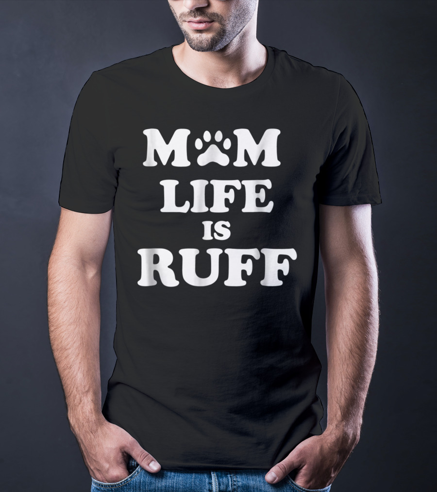 Mom Life Is Ruff Dog Paw Print Funny Dog Mom Letters T-Shirt