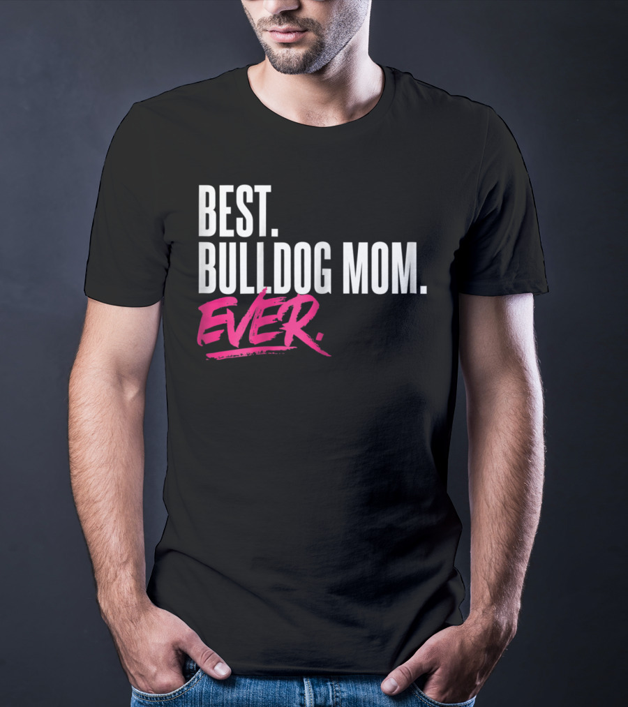 Best Bulldog Mom Ever T-Shirt