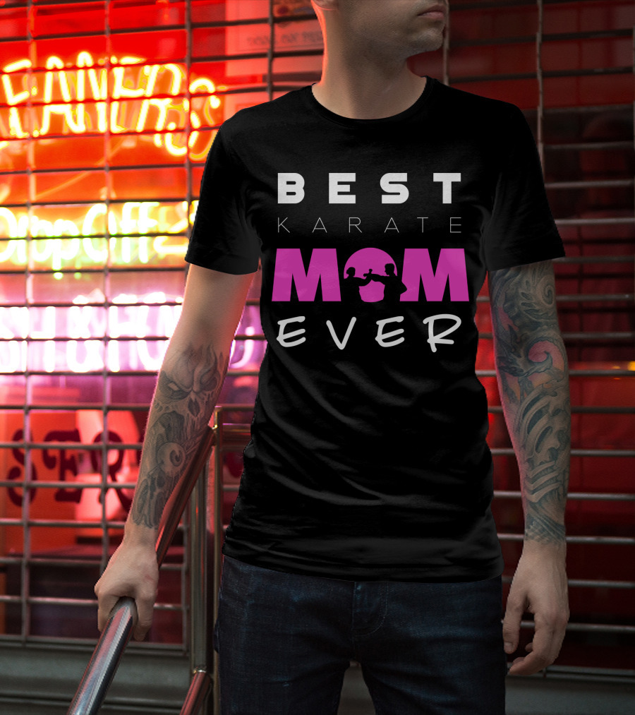 BEST KARATE MOM EVER Karate Martial Arts T-Shirt