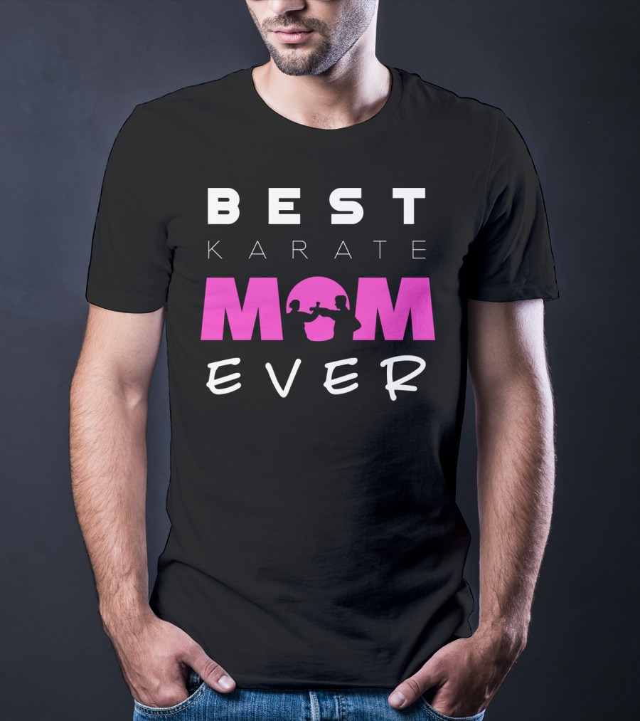 BEST KARATE MOM EVER Karate Martial Arts T-Shirt