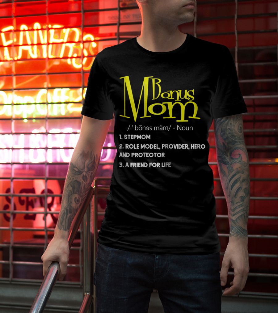 Bonus Mom Definition: Stepmom, Role Model, Provider, Hero And Protector, A Friend For Life T-Shirt
