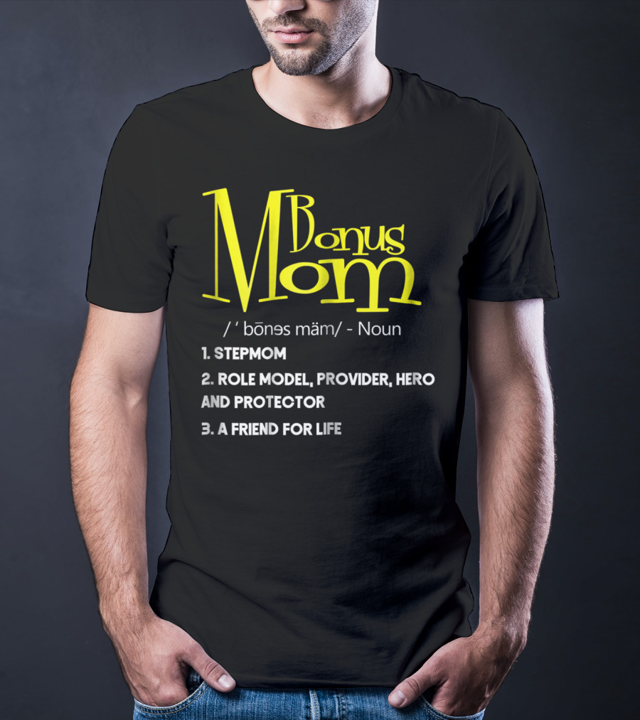 Bonus Mom Definition: Stepmom, Role Model, Provider, Hero And Protector, A Friend For Life T-Shirt