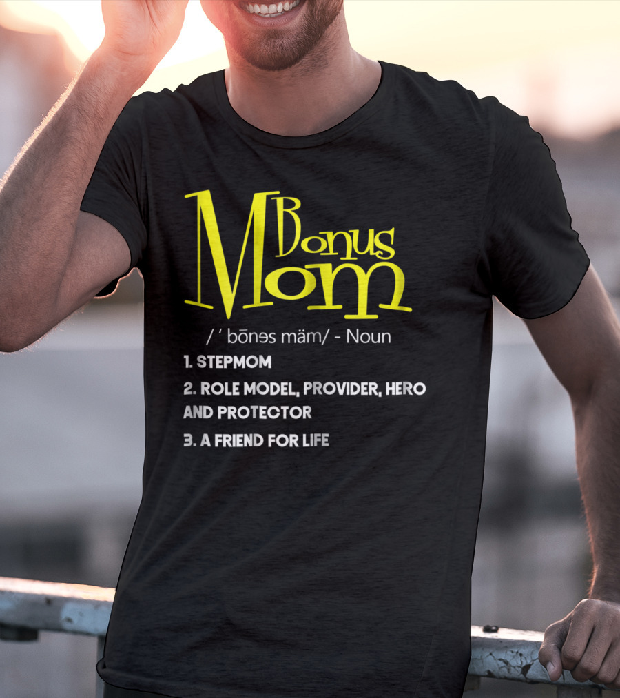 Bonus Mom Definition: Stepmom, Role Model, Provider, Hero And Protector, A Friend For Life T-Shirt