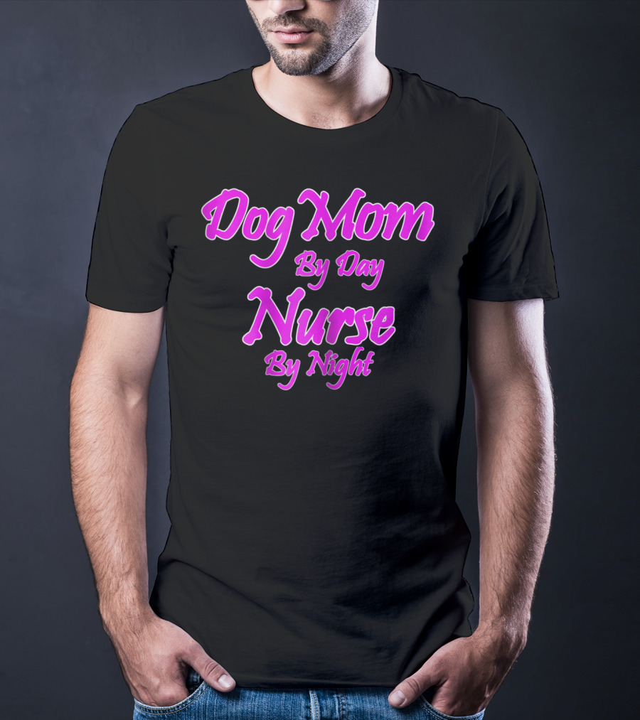 Dog Mom By Day Nurse By Night 74 T-Shirt