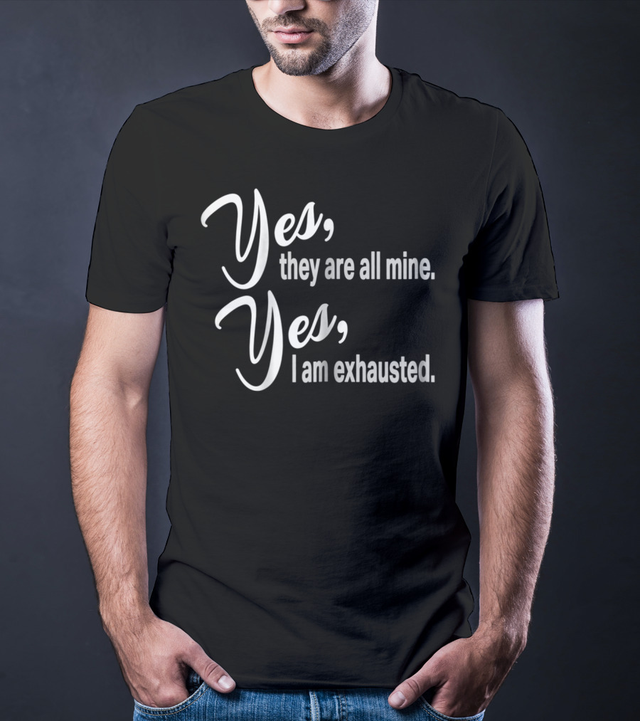 Yes They Are All Mine Yes I Am Exhausted Funny Christmas Mom Outnumbered Mommy12 T-Shirt