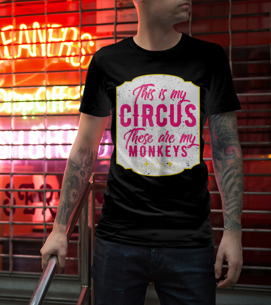 This Is My Circus These Are My Monkeys Funny Mom T-Shirt