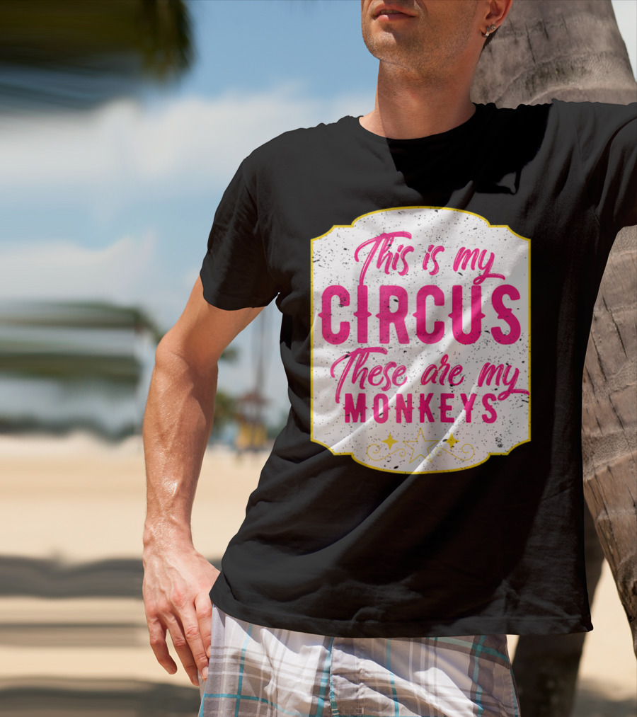 This Is My Circus These Are My Monkeys Funny Mom T-Shirt