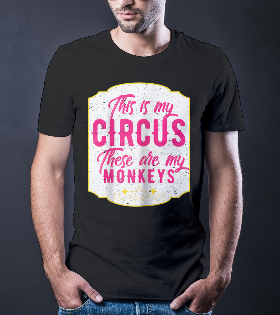 This Is My Circus These Are My Monkeys Funny Mom T-Shirt