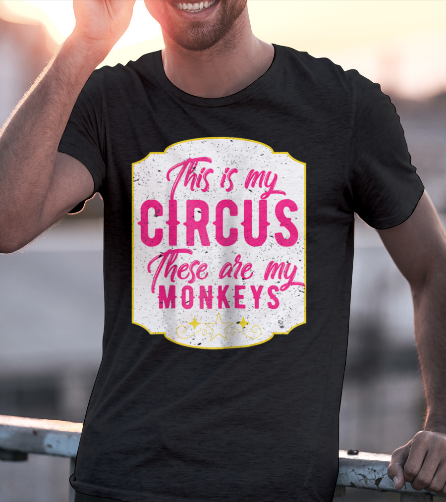 This Is My Circus These Are My Monkeys Funny Mom T-Shirt