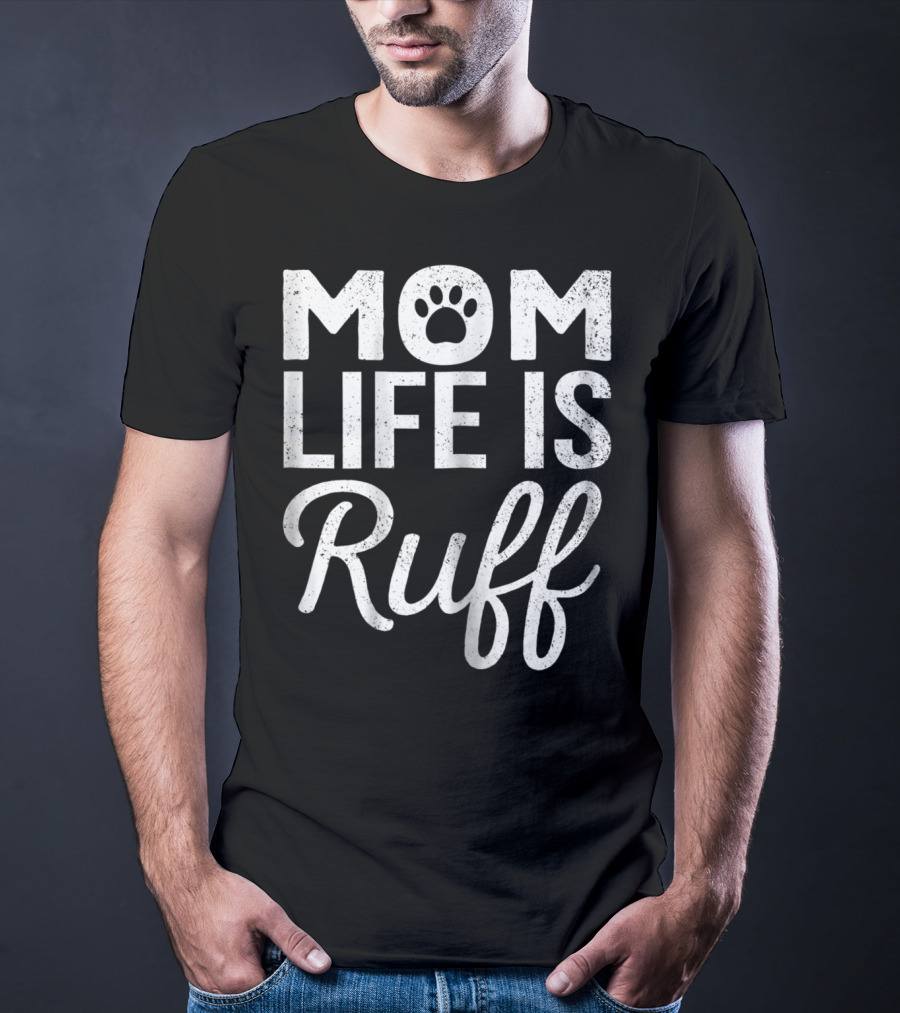 Dog Lover Mom Life Is Ruff Paw Prints T-Shirt