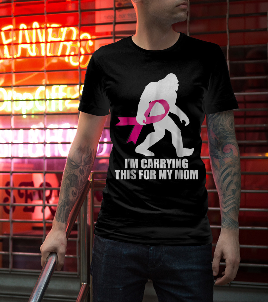Bigfoot Breast Cancer Awareness I'm Carrying This For My Mom T-Shirt