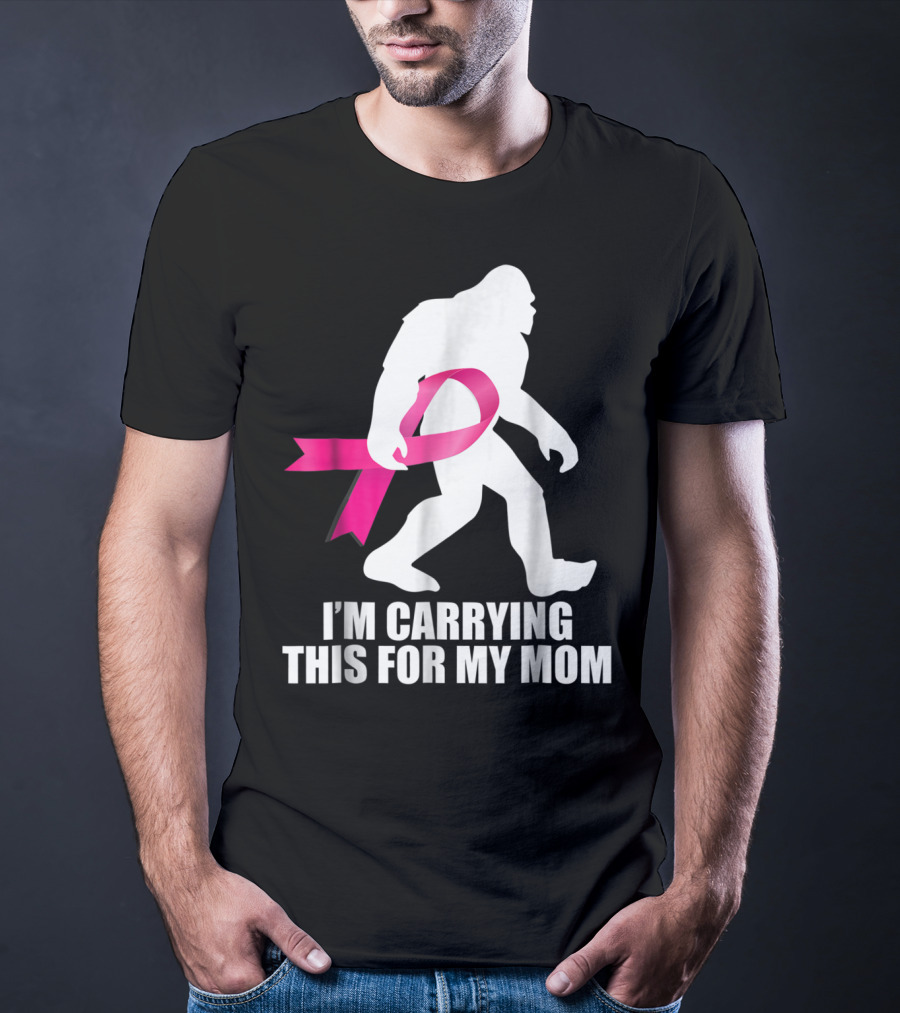 Bigfoot Breast Cancer Awareness I'm Carrying This For My Mom T-Shirt