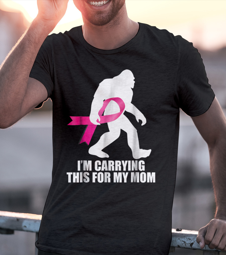 Bigfoot Breast Cancer Awareness I'm Carrying This For My Mom T-Shirt