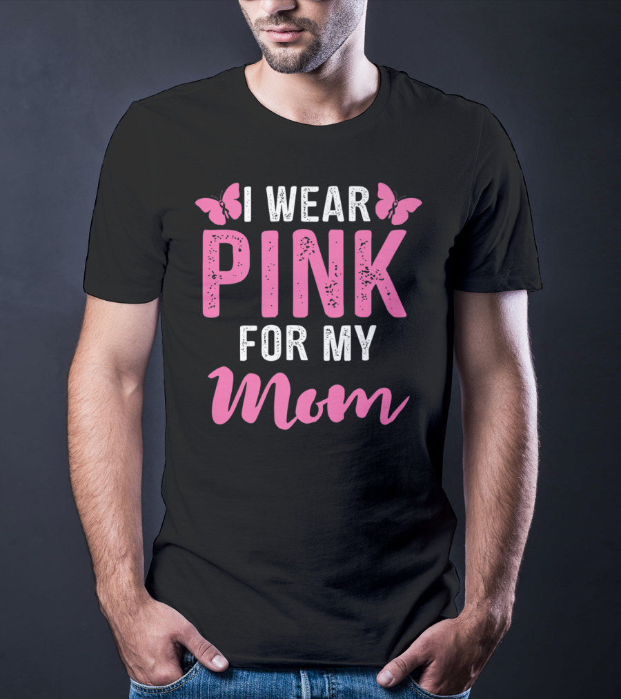 I Wear Pink For My Mom Breast Cancer Support Tees Women T-Shirt