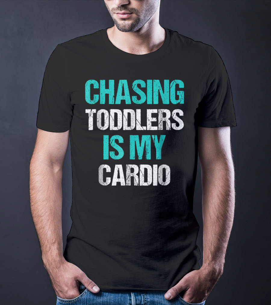 CHASING TODDLERS IS MY CARDIO T-Shirt