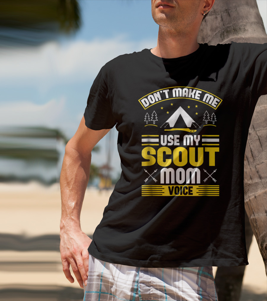 Don't Make Me Use My Scout Mom Voice Camping Tent Trees Arrows T-Shirt
