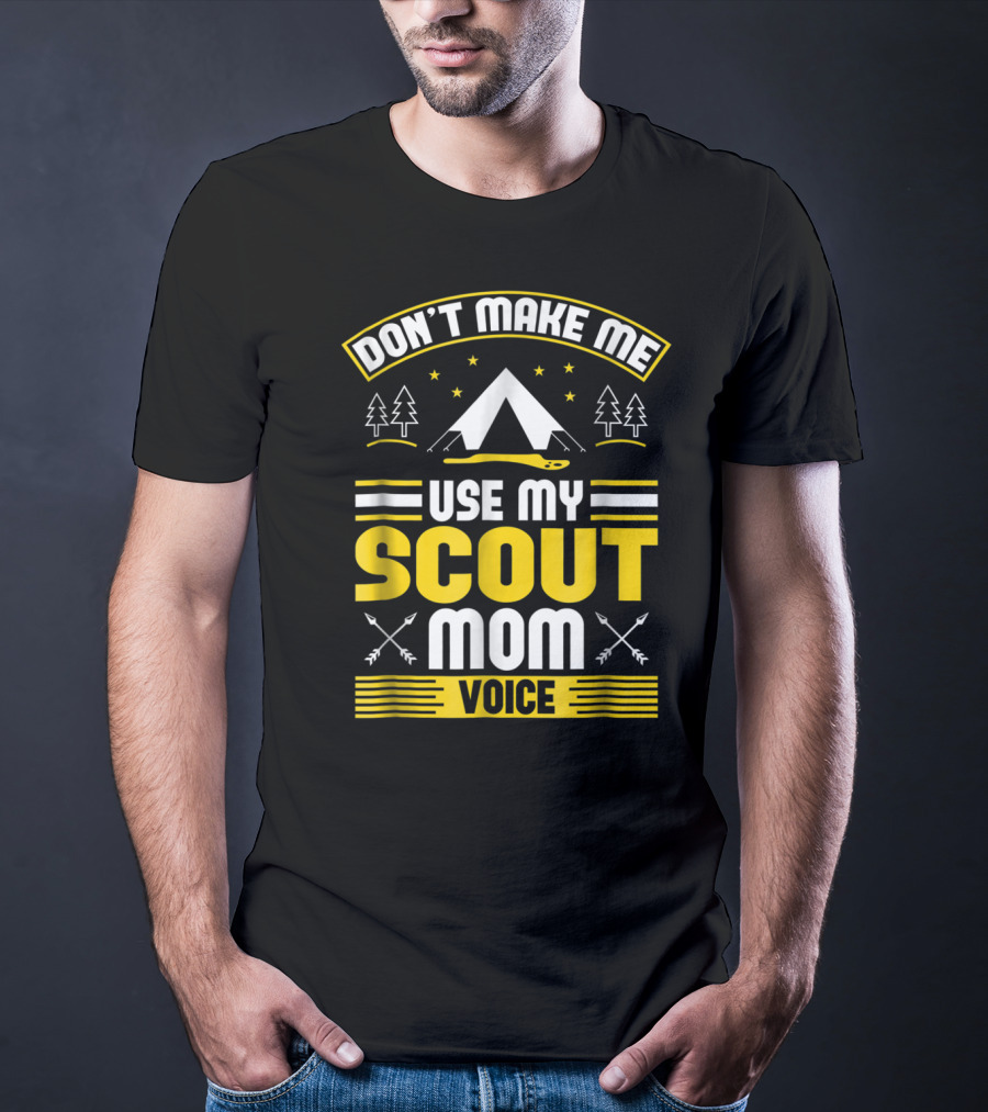Don't Make Me Use My Scout Mom Voice Camping Tent Trees Arrows T-Shirt