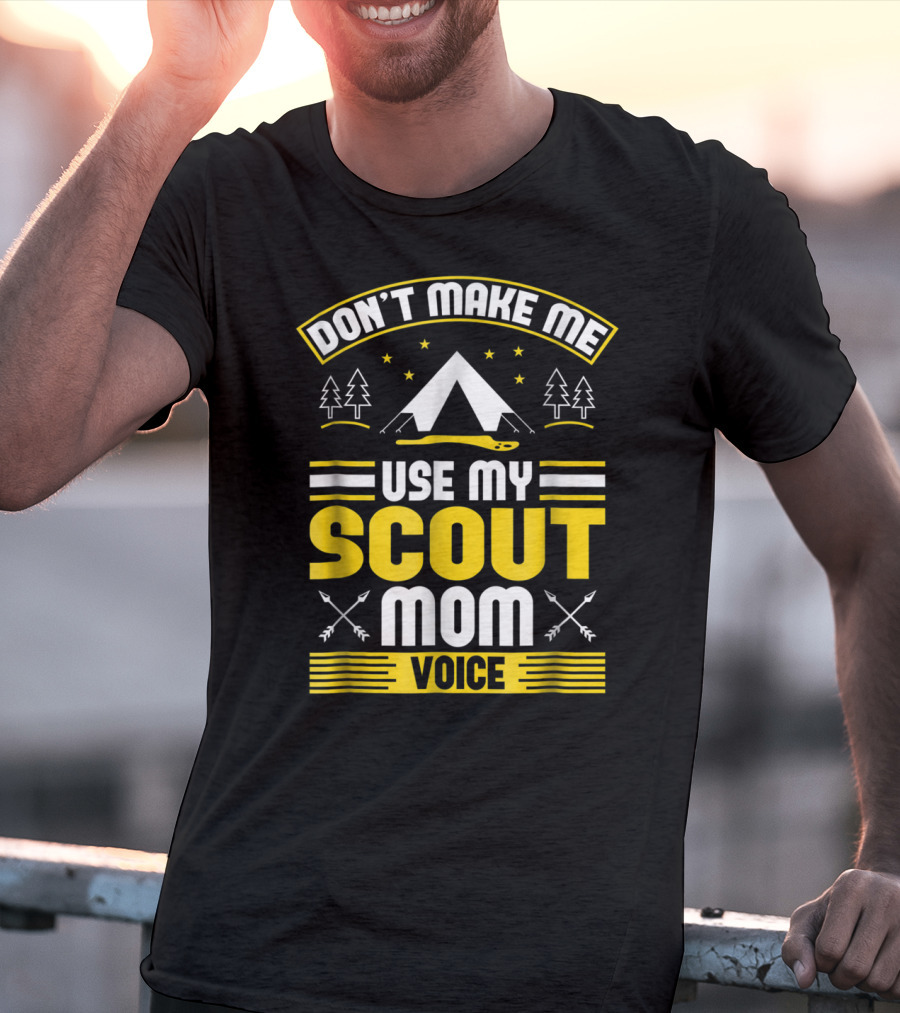 Don't Make Me Use My Scout Mom Voice Camping Tent Trees Arrows T-Shirt