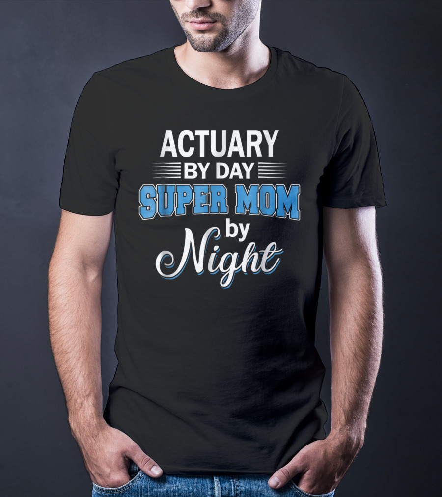 Actuary By Day Super Mom By Night T-Shirt