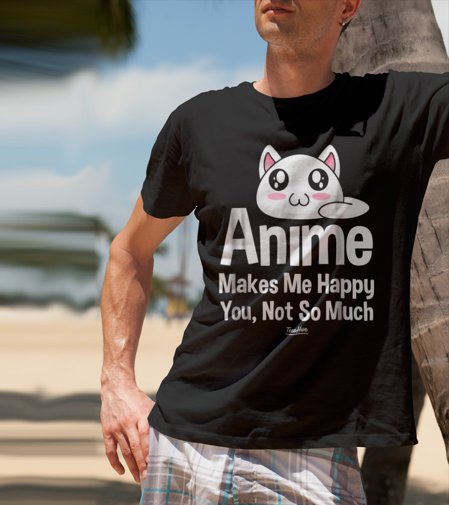 Anime Makes Me Happy You Not So Much Cute Cat T-Shirt