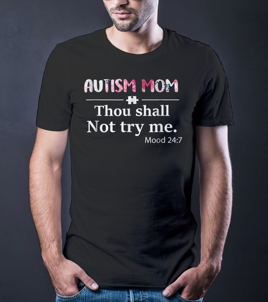 Autism Mom Thou Shall Not Try Me Mood 24:7 Puzzle Piece T-Shirt