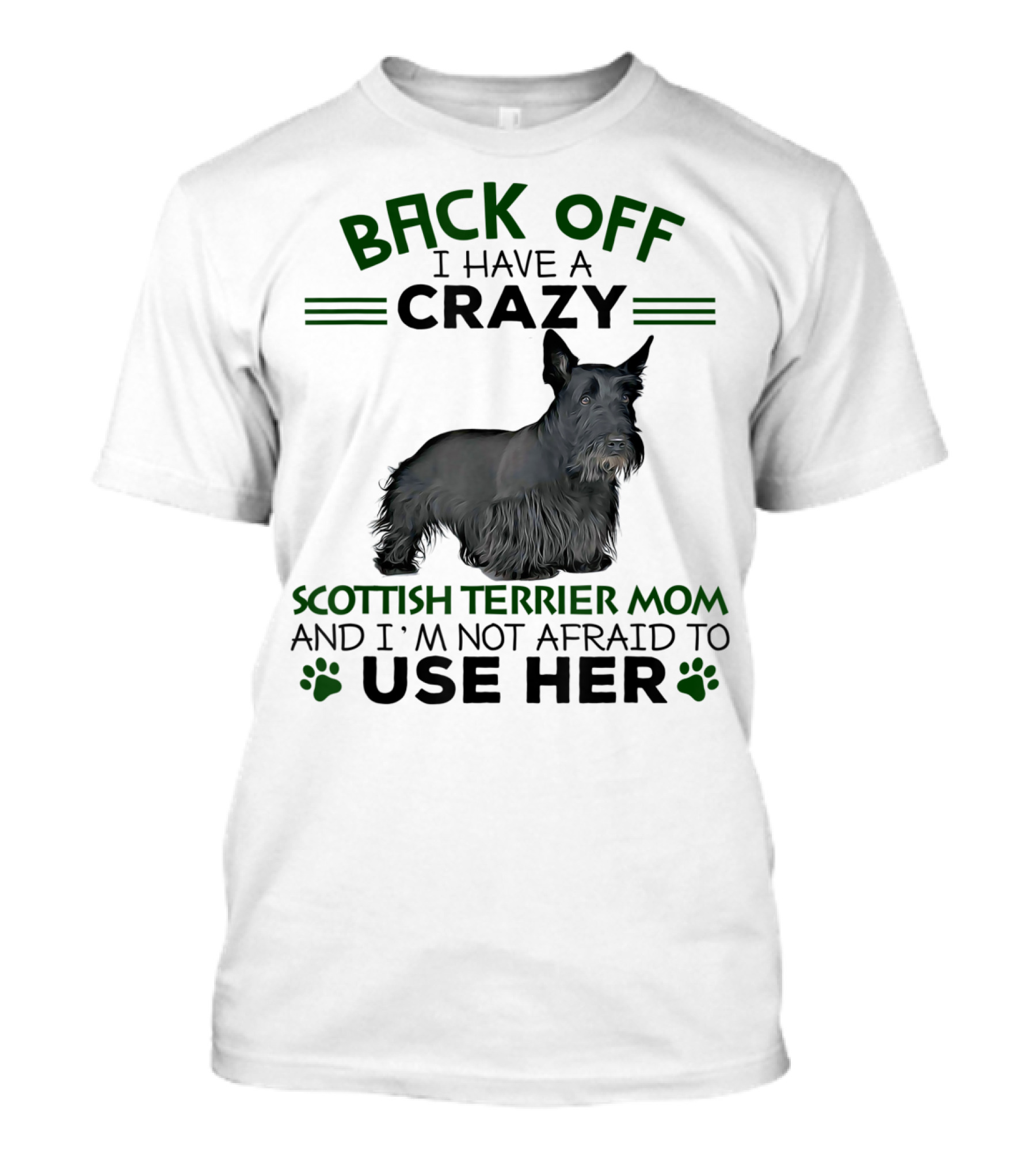 BACK OFF I HAVE A CRAZY SCOTTISH TERRIER MOM AND I'M NOT AFRAID TO USE HER T-Shirt