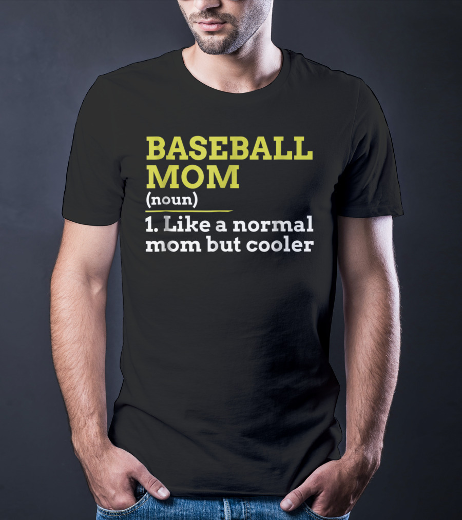 BASEBALL MOM Noun Like A Normal Mom But Cooler T-Shirt