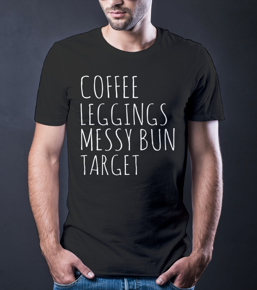 Coffee Leggings Messy Bun Target Coffee T-Shirt