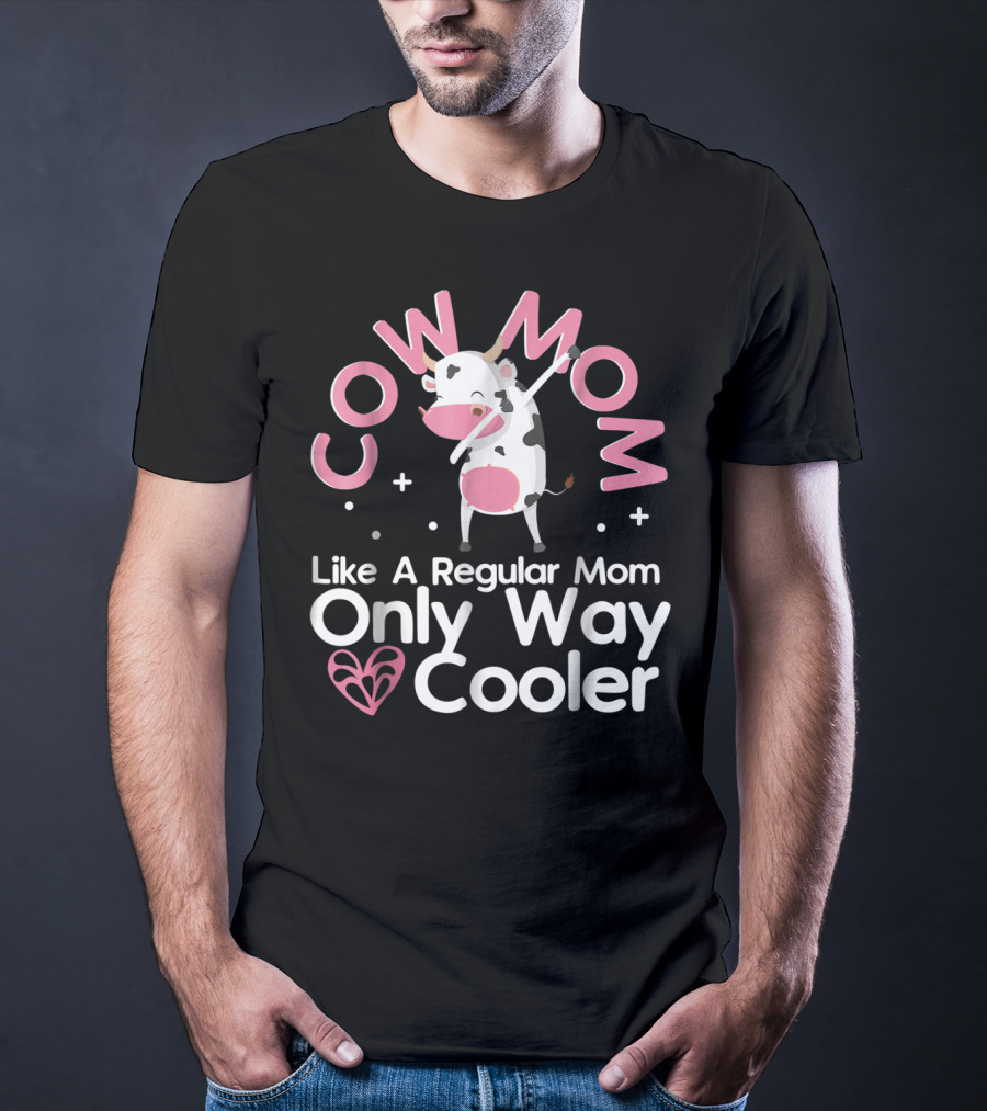 Cow Mom Like A Regular Mom Only Way Cooler Dairy Farmer Farming Funny Women Female T-Shirt