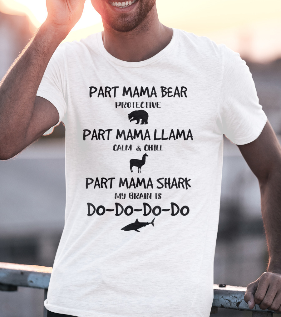 Part Mama Bear Protective Part Mama Llama Calm Part Mama Shark My Brain Do Do Do Do Cute Mom 6 T-Shirt