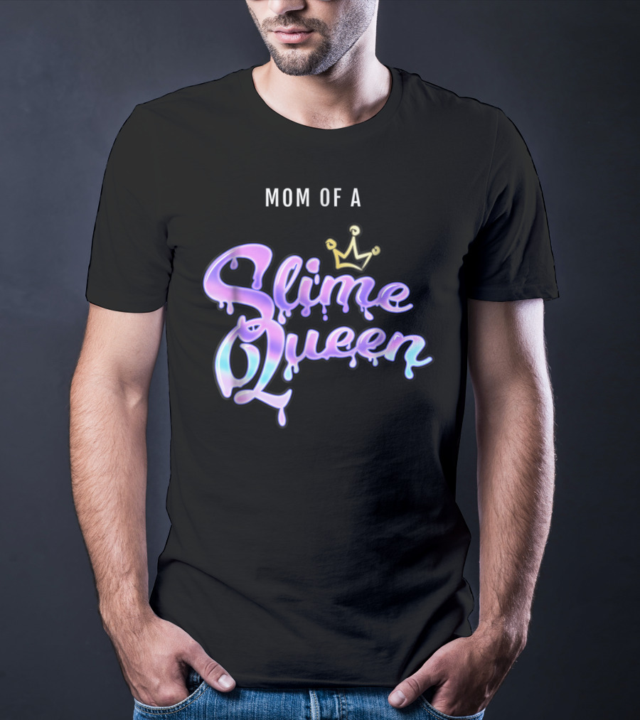 Mom Of A Slime Queen T-Shirt