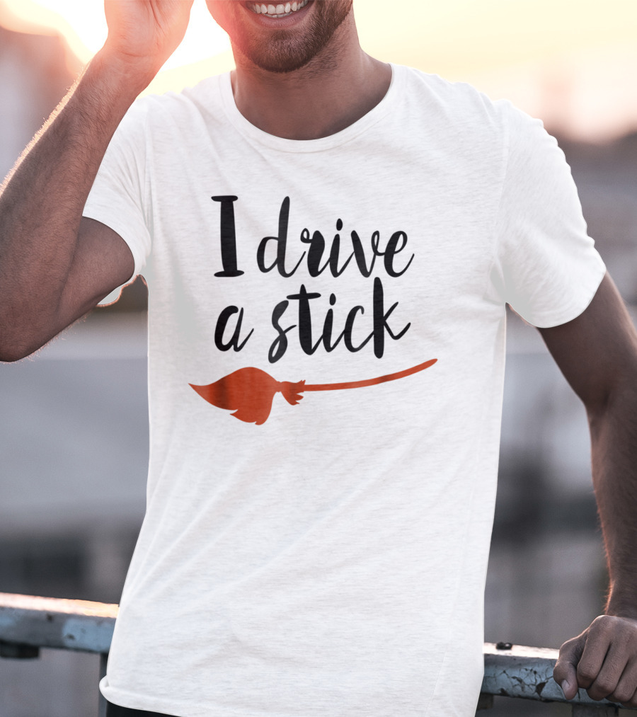 Halloween I Drive A Stick Funny Witch Broomstick Wife Mom Teacher T-Shirt