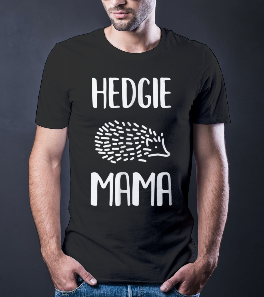 Hedgie Mama Hedgehogs Hedgehog Mom T-Shirt