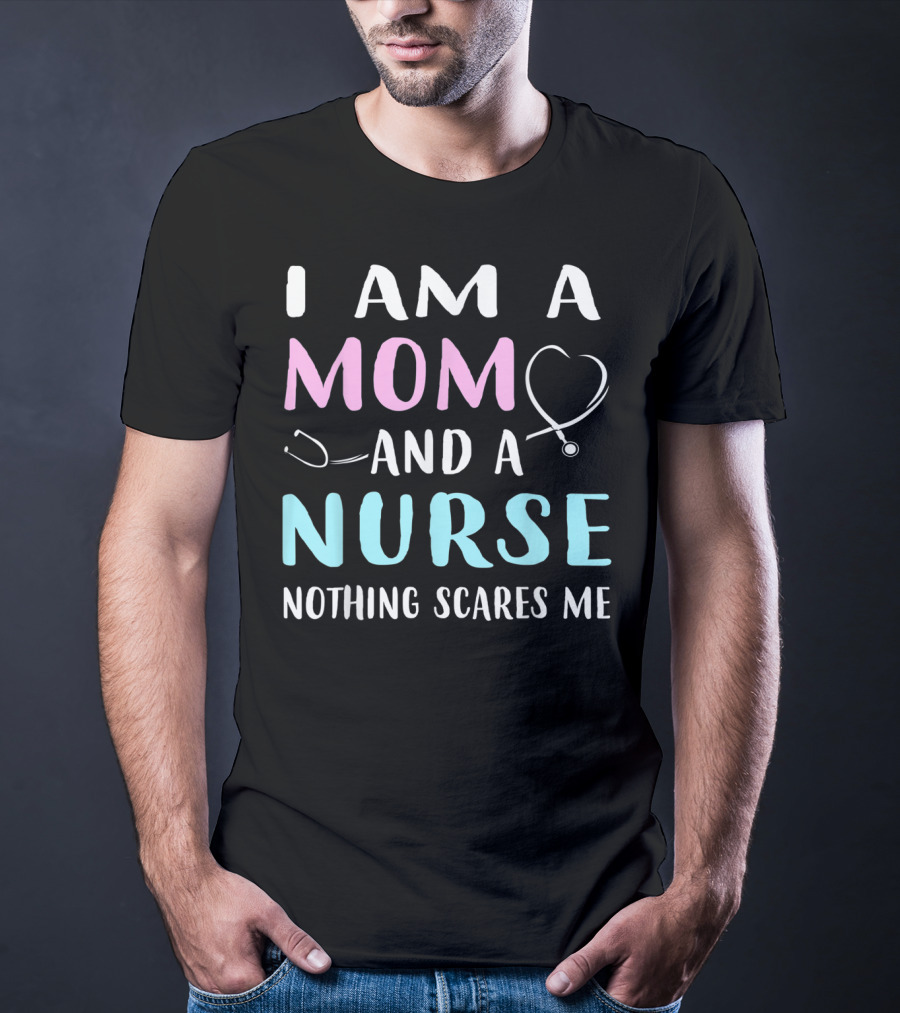 I Am A Mom And A Nurse Nothing Scares Me Humor2 Stethoscope T-Shirt