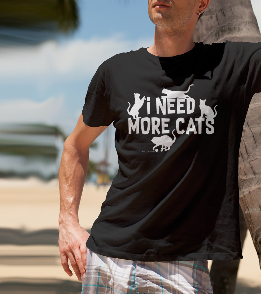 I Need More Cats Funny Cat Dad Cat Lover Playful Kittens T-Shirt