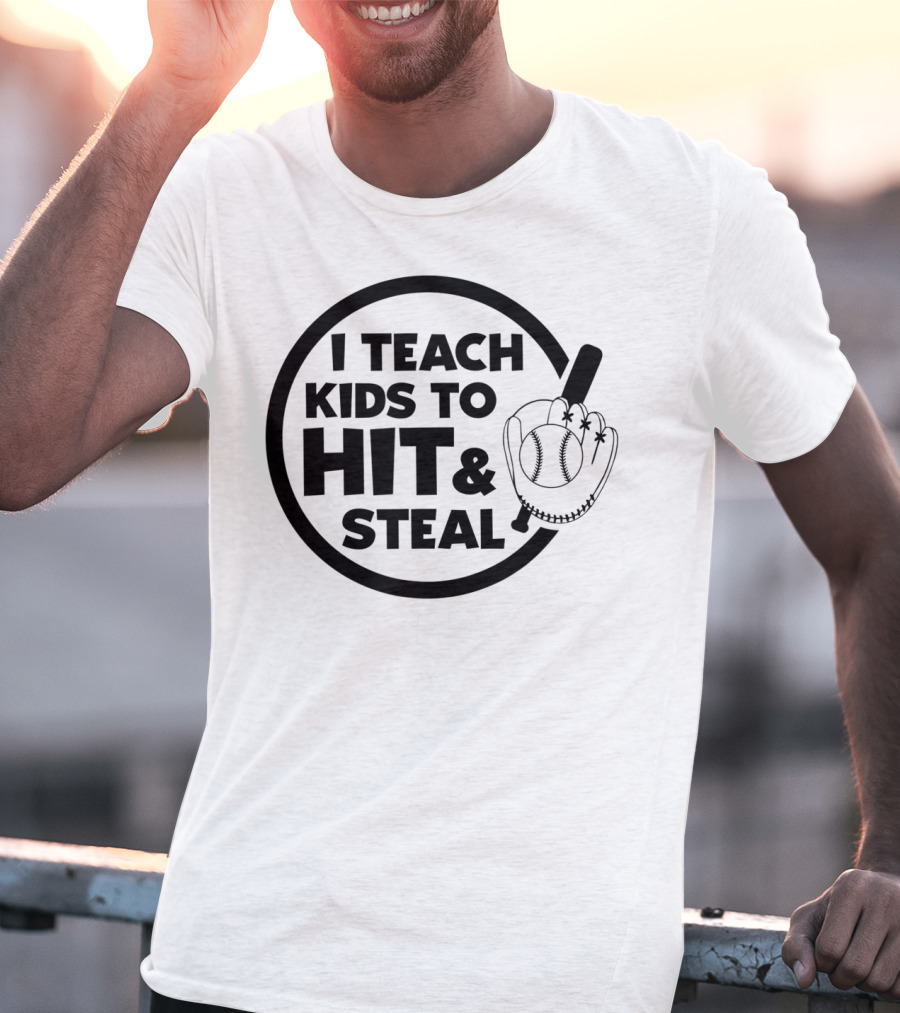 I Teach Kids To Hit And Steal Baseball Coach Mom Dad T-Shirt